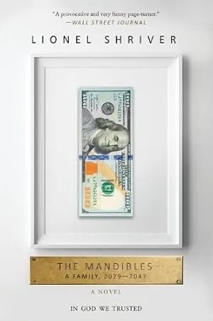 The Mandibles: A Family, 2029–2047 — Lionel Shriver