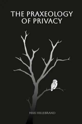 The Praxeology of Privacy — Max Hillebrand
