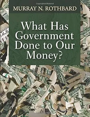 What Has Government Done to Our Money? cover