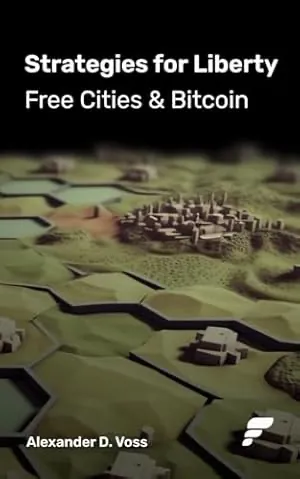 Strategies for Liberty: Free Cities & Bitcoin — Alexander D. Voss