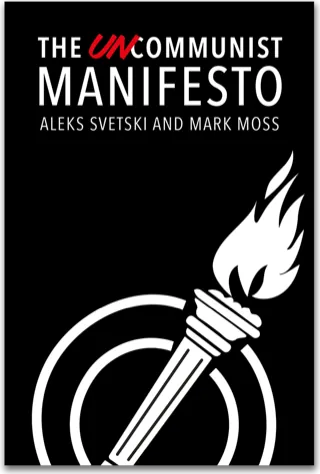 The Uncommunist Manifesto — Aleks Svetski & Mark Moss
